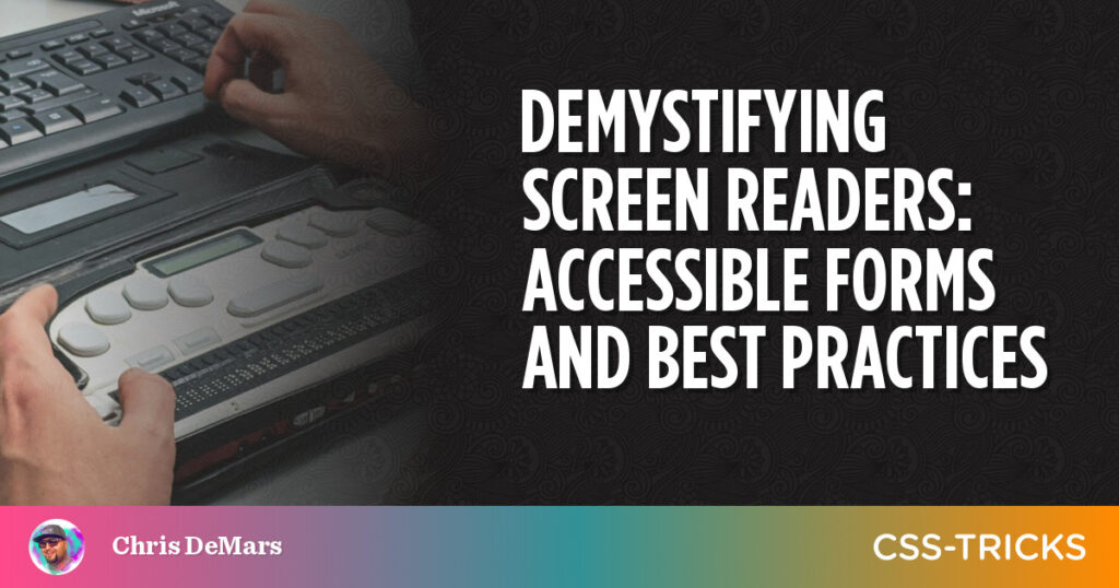 Demystifying Screen Readers: Accessible Forms & Best Practices | CSS-Tricks