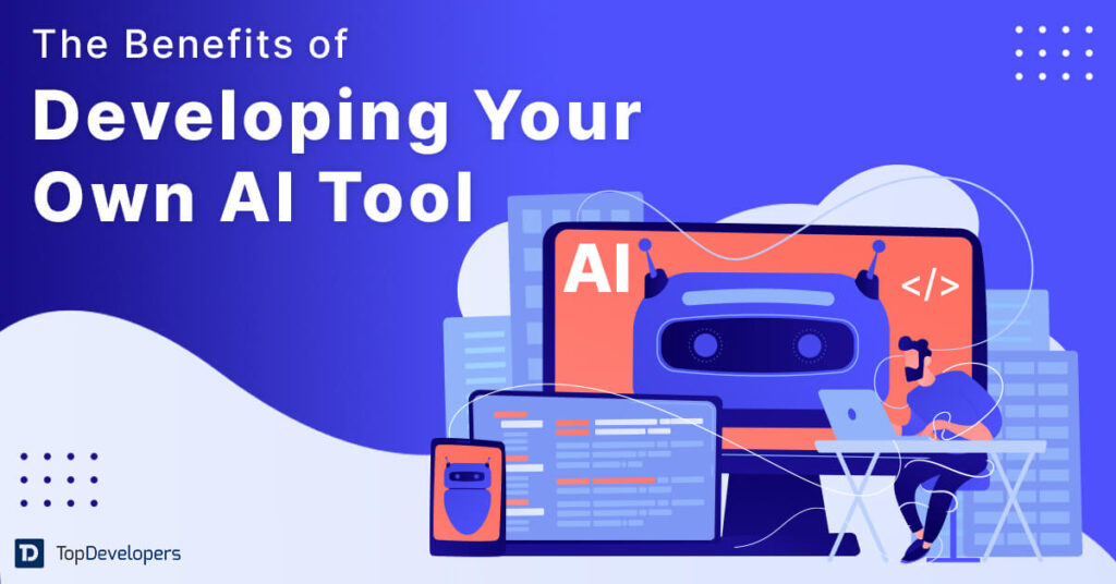 Benefits of Develop Your Own AI Tool