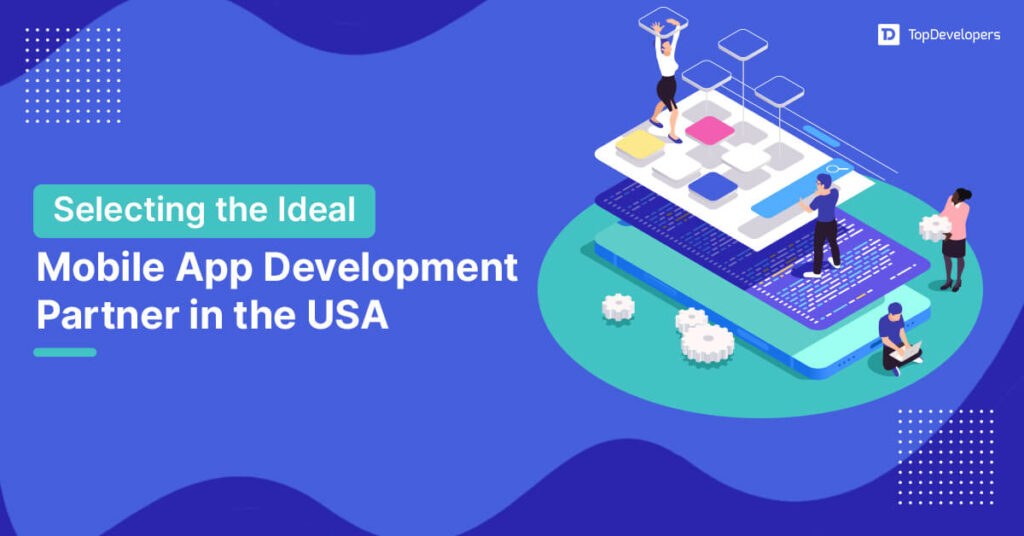 How to Select a Mobile App Development Company in USA?