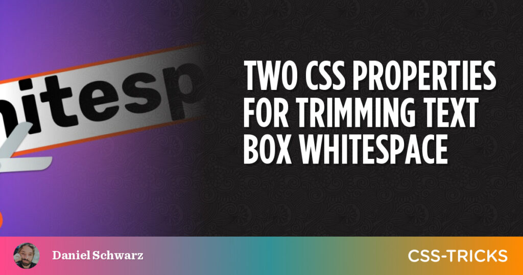 Two CSS Properties For Trimming Text Box Whitespace